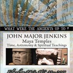 John Major Jenkins – Maya Temples: Time, Astronomy & Spiritual Teachings