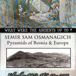 Semir Sam Osmanagich – Pyramids of Bosnia & Europe