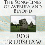 Bob Trubshaw - The Song-Lines of Avebury & Beyond