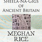 Meghan Rice - Sheela-Na-Gigs of Ancient Britain